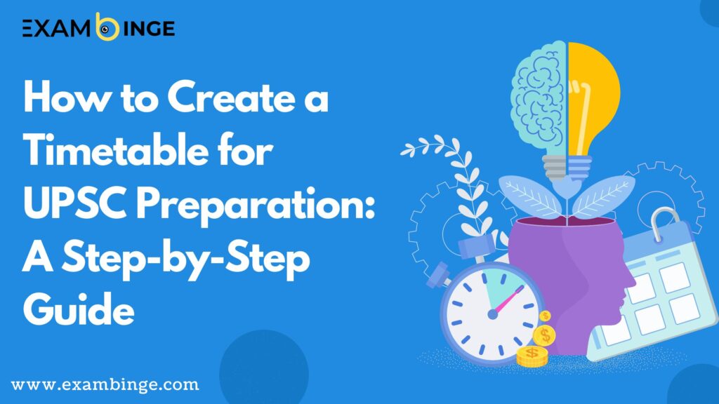 How to Create a Timetable for UPSC Preparation: A Step-by-Step Guide