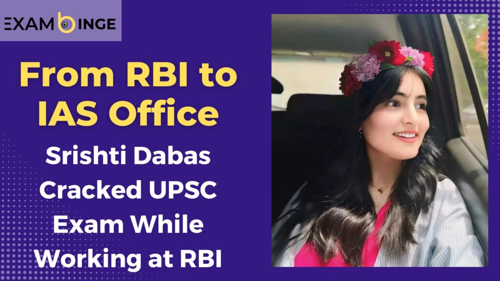 How IAS Srishti Dabas Cracked UPSC Exam While Working at RBI