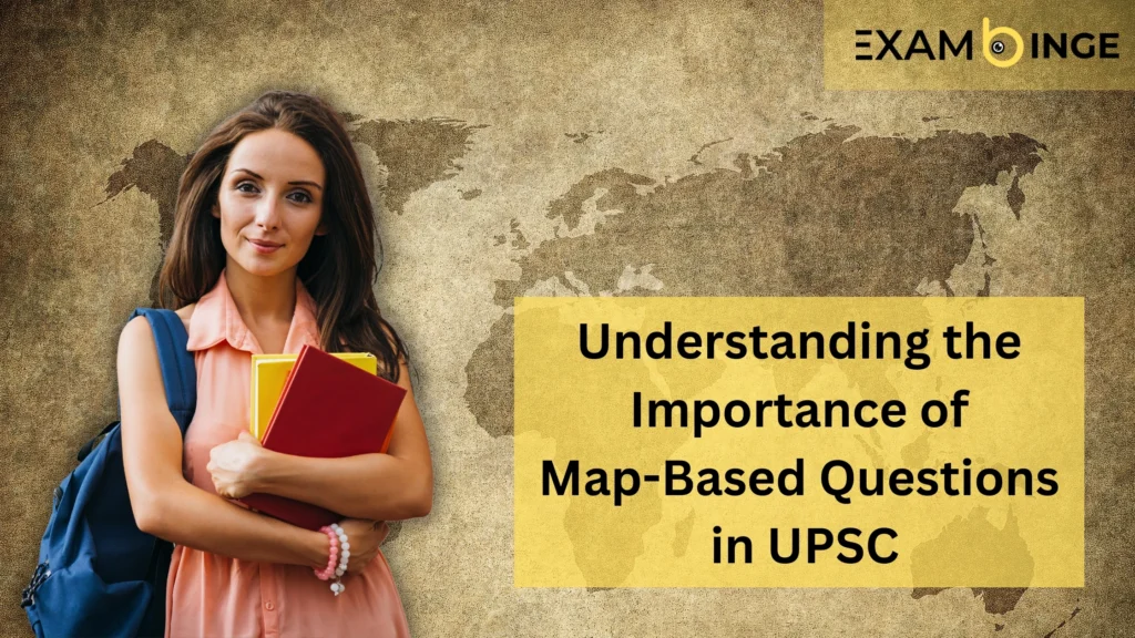 Importance of Map Based Questions in upsc