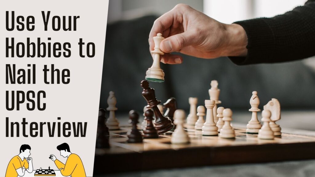 How to Use Your Hobbies to Nail the UPSC Interview – Here’s the Secret! 1 Use Your Hobbies to Nail the UPSC Interview